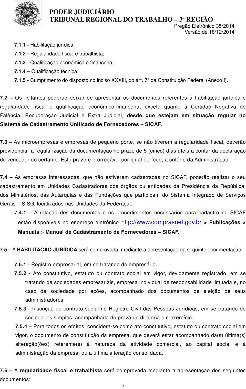 2 Os licitantes poderão deixar de apresentar os documentos referentes à habilitação jurídica e regularidade fiscal e qualificação econômico-financeira, exceto quanto à Certidão Negativa de Falência,