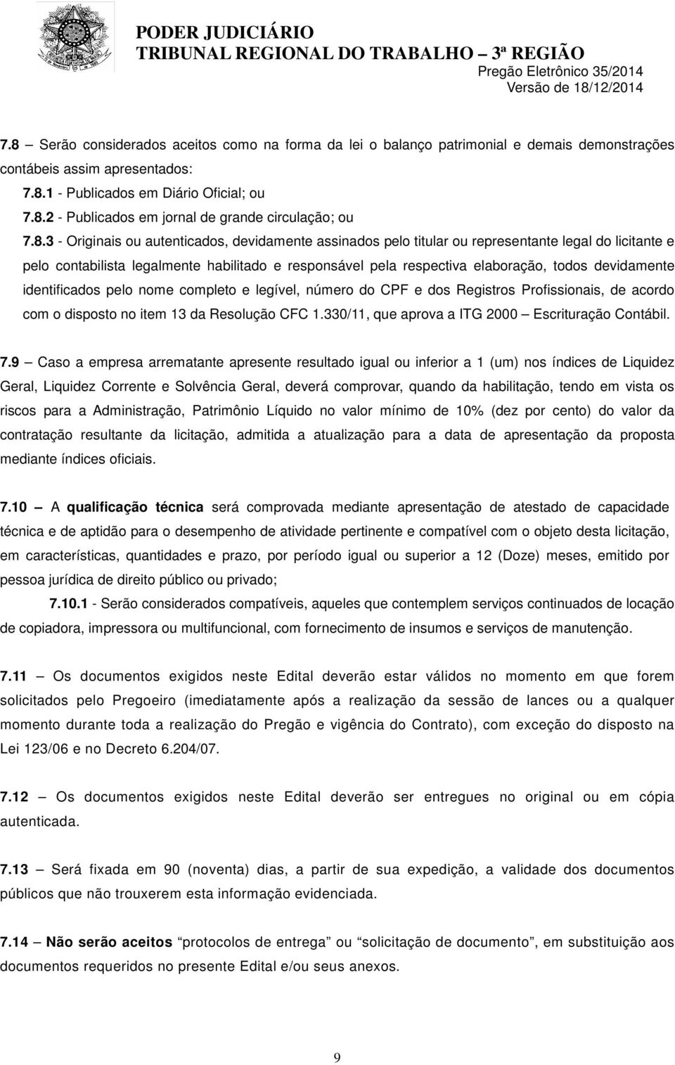 devidamente identificados pelo nome completo e legível, número do CPF e dos Registros Profissionais, de acordo com o disposto no item 13 da Resolução CFC 1.