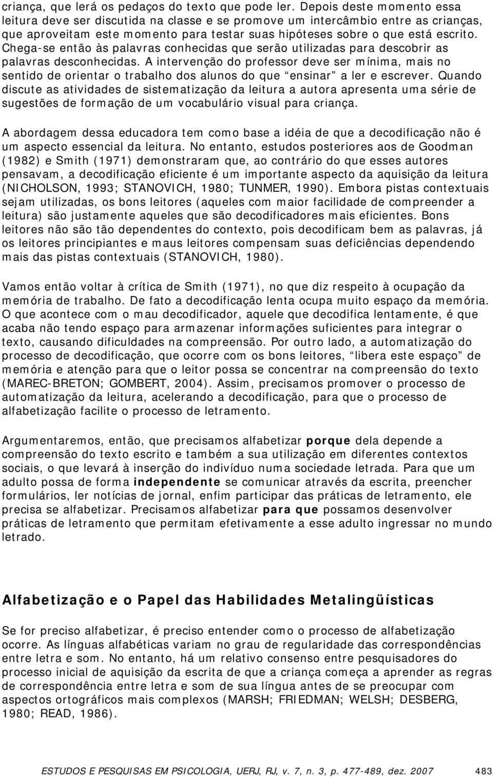 Chega-se então às palavras conhecidas que serão utilizadas para descobrir as palavras desconhecidas.