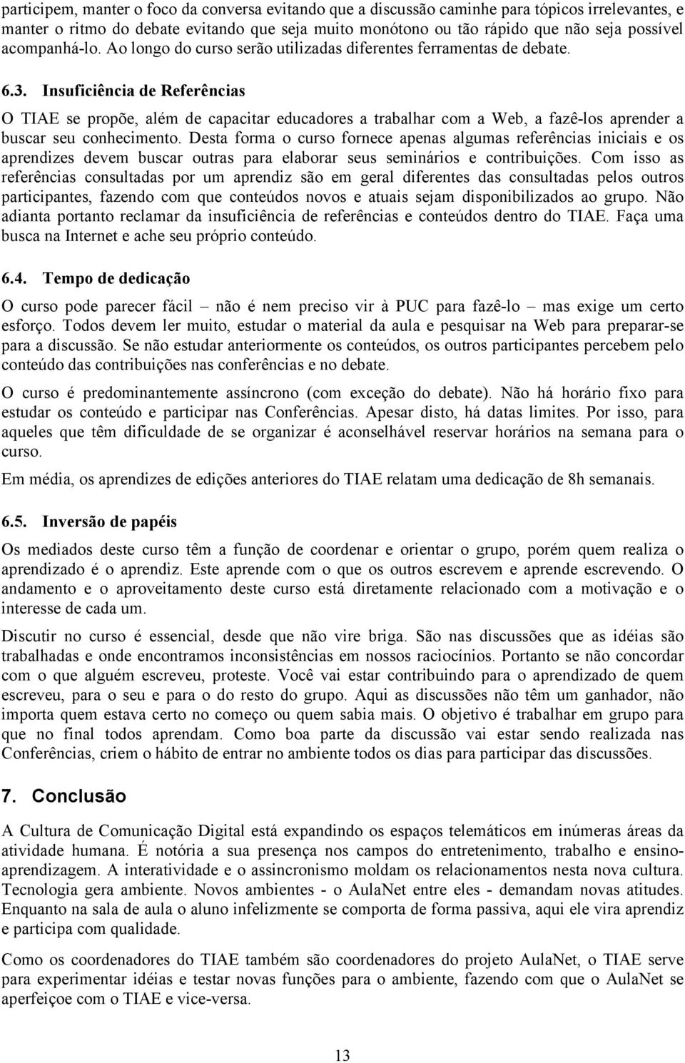 Insuficiência de Referências O TIAE se propõe, além de capacitar educadores a trabalhar com a Web, a fazê-los aprender a buscar seu conhecimento.