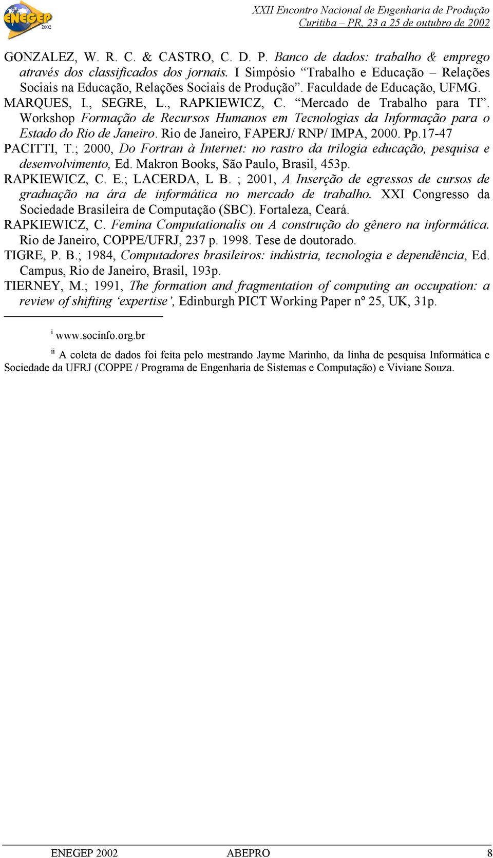 Workshop Formação de Recursos Humanos em Tecnologias da Informação para o Estado do Rio de Janeiro. Rio de Janeiro, FAPERJ/ RNP/ IMPA, 2000. Pp.17-47 PACITTI, T.