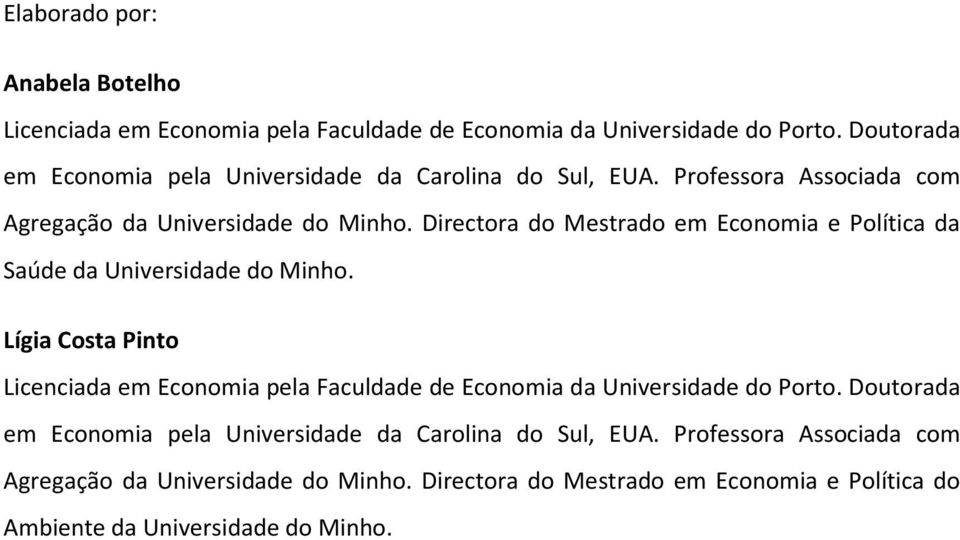 Directora do Mestrado em Economia e Política da Saúde da Universidade do Minho.