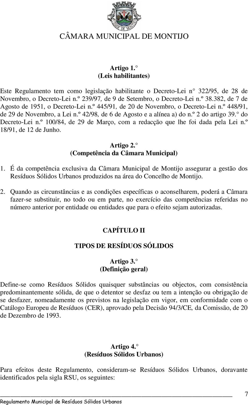 do Decreto-Lei n.º 100/84, de 29 de Março, com a redacção que lhe foi dada pela Lei n.º 18/91, de 12 de Junho. Artigo 2. (Competência da Câmara Municipal) 1.