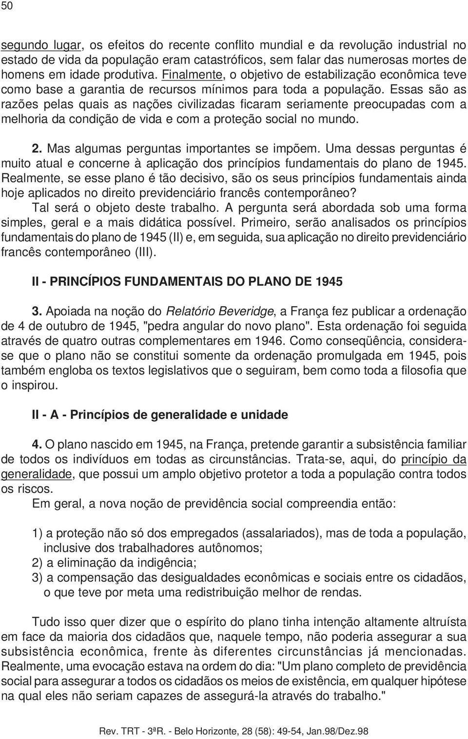 Essas são as razões pelas quais as nações civilizadas ficaram seriamente preocupadas com a melhoria da condição de vida e com a proteção social no mundo. 2.