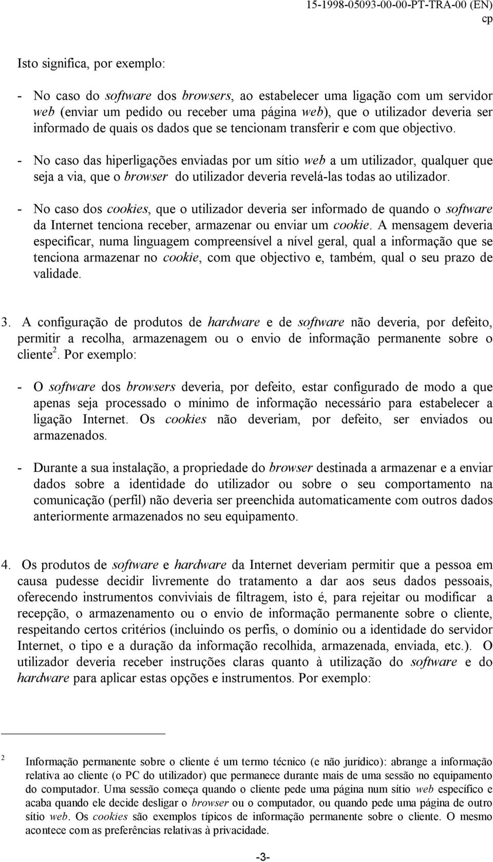 - No caso das hiperligações enviadas por um sítio web a um utilizador, qualquer que seja a via, que o browser do utilizador deveria revelá-las todas ao utilizador.