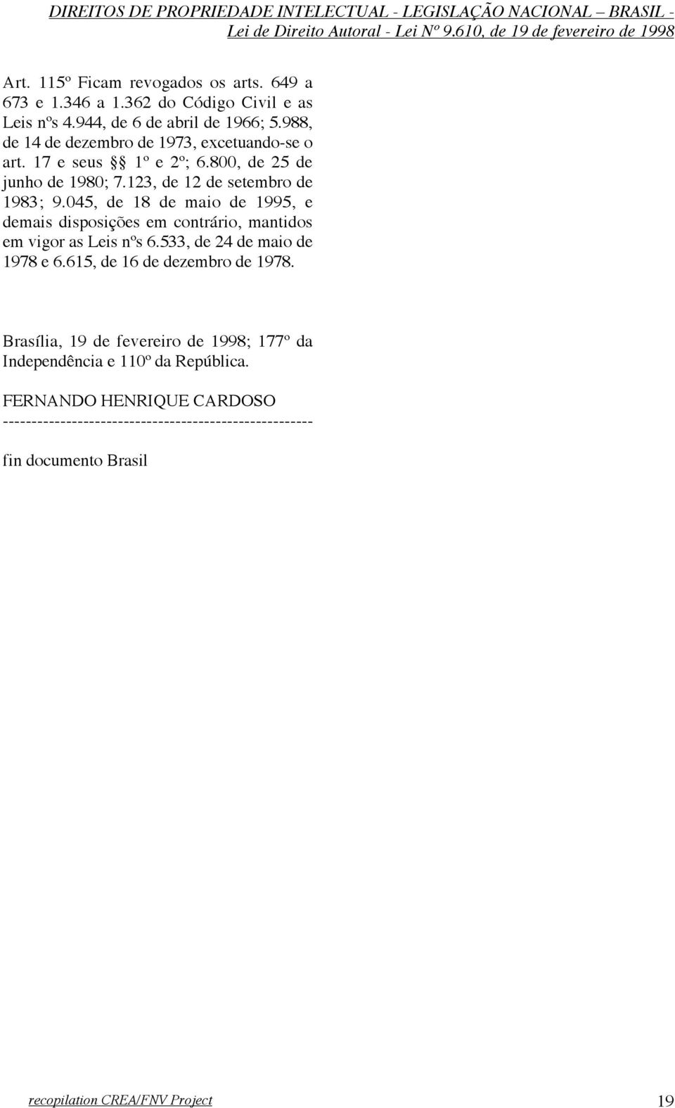 045, de 18 de maio de 1995, e demais disposições em contrário, mantidos em vigor as Leis nºs 6.533, de 24 de maio de 1978 e 6.615, de 16 de dezembro de 1978.