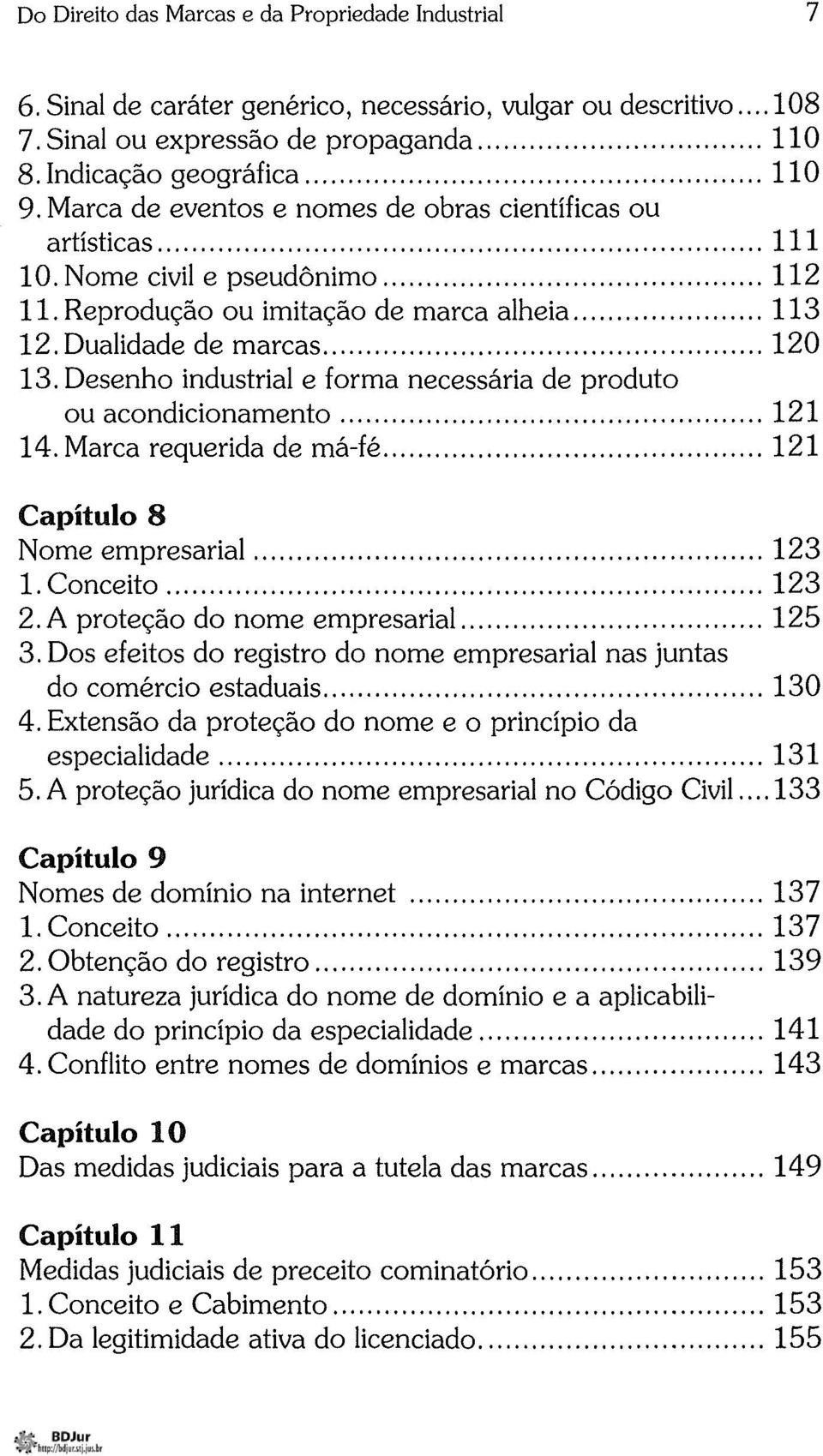 Reprodução ou imitação de marca alheia... 113 12. Dualidade de marcas... 120 13. Desenho industrial e forma necessária de produto ou acondicionamento... 121 14. Marca requerida de má-fé.