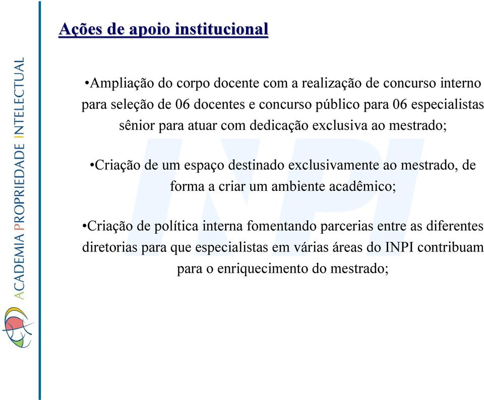 destinado exclusivamente ao mestrado, de forma a criar um ambiente acadêmico; Criação de política interna fomentando