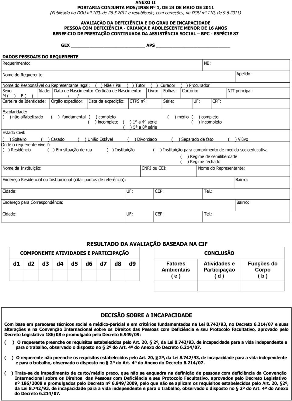 2011) AVALIAÇÃO DA DEFICIÊNCIA E DO GRAU DE INCAPACIDADE PESSOA COM DEFICIÊNCIA - CRIANÇA E ADOLESCENTE MENOR DE 16 ANOS BENEFíCIO DE PRESTAÇÃO CONTINUADA DA ASSISTÊNCIA SOCIAL BPC - ESPÉCIE 87 GEX