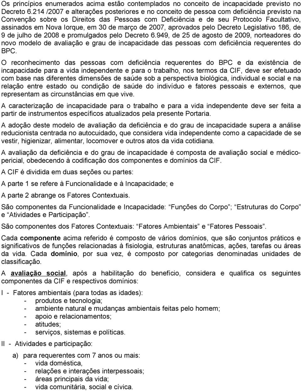 Iorque, em 30 de março de 2007, aprovados pelo Decreto Legislativo 186, de 9 de julho de 2008 e promulgados pelo Decreto 6.