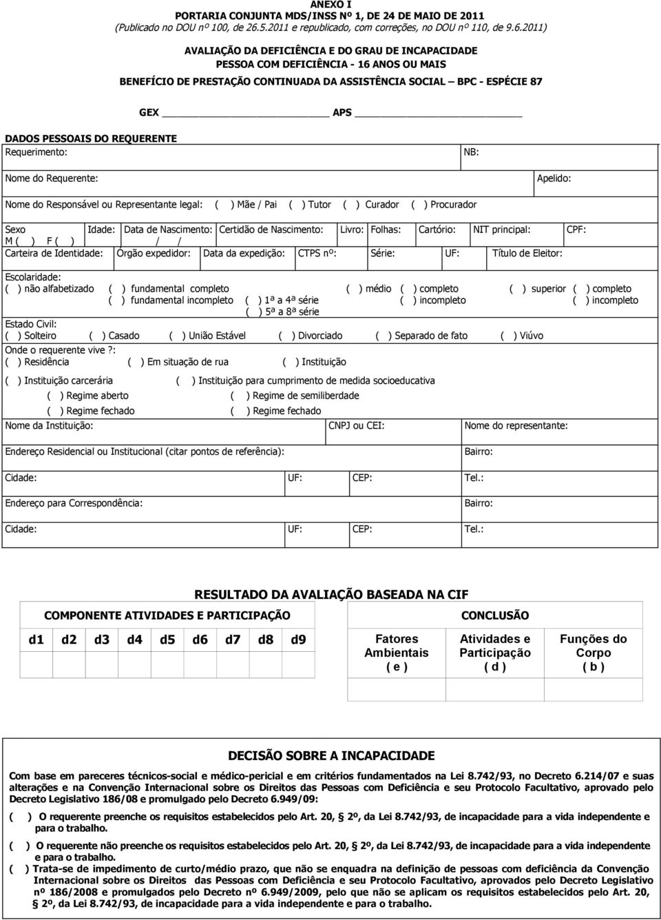 2011) AVALIAÇÃO DA DEFICIÊNCIA E DO GRAU DE INCAPACIDADE PESSOA COM DEFICIÊNCIA - 16 ANOS OU MAIS BENEFÍCIO DE PRESTAÇÃO CONTINUADA DA ASSISTÊNCIA SOCIAL BPC - ESPÉCIE 87 GEX APS DADOS PESSOAIS DO