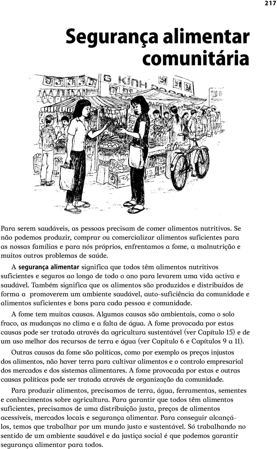 A significa que todos têm alimentos nutritivos suficientes e seguros ao longo de todo o ano para levarem uma vida activa e saudável.