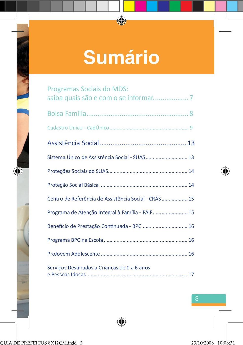 .. 14 Centro de Referência de Assistência Social - CRAS... 15 Programa de Atenção Integral à Família - PAIF.