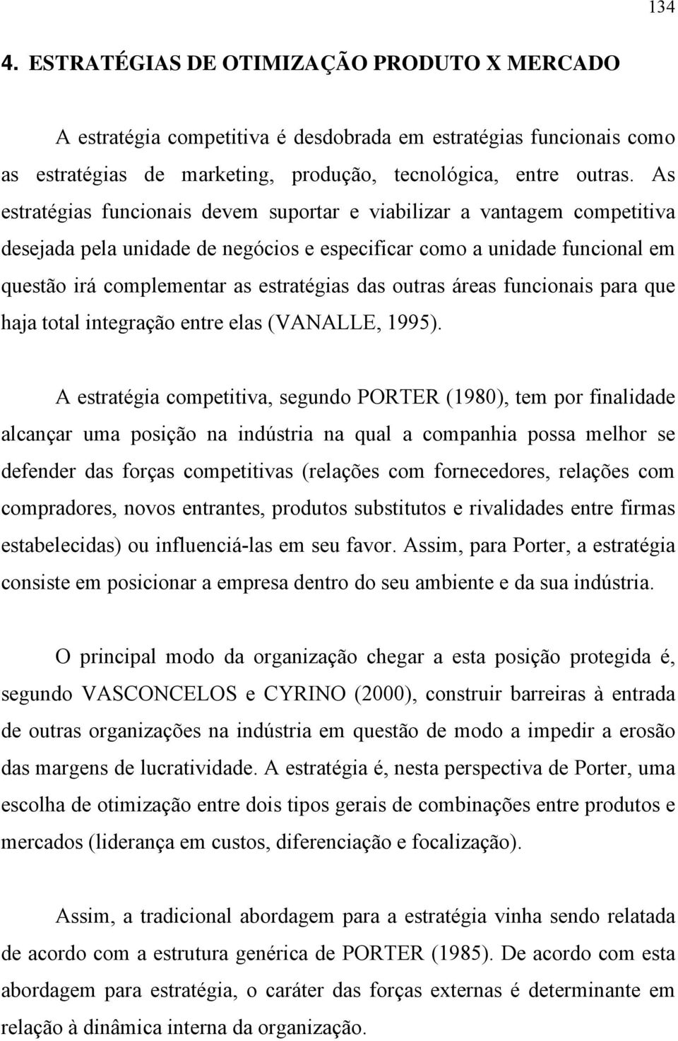 outras áreas funcionais para que haja total integração entre elas (VANALLE, 1995).