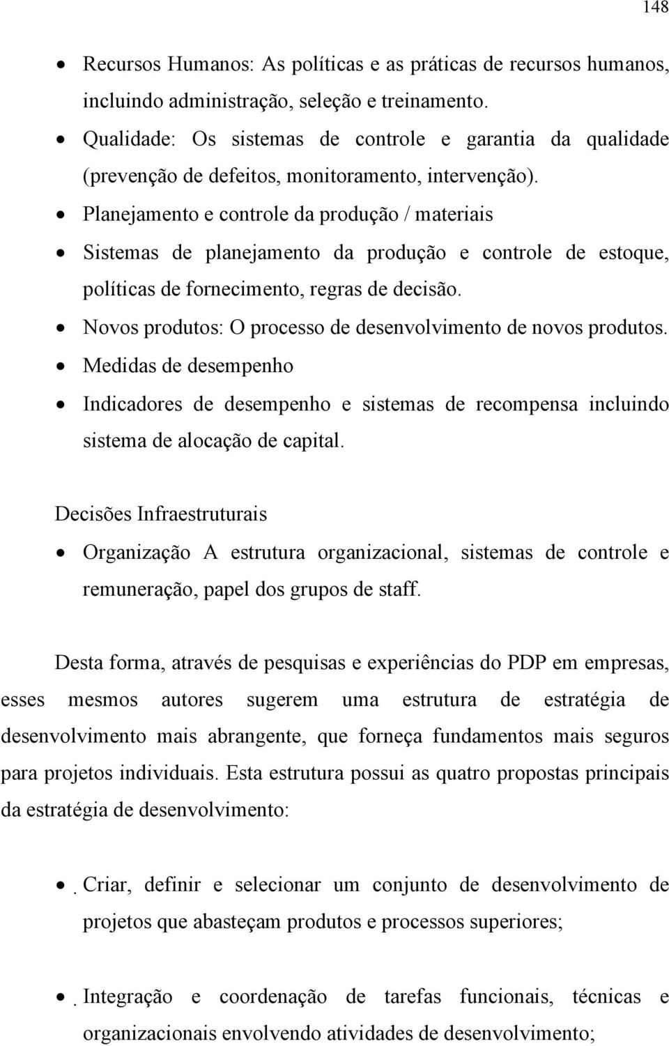 Planejamento e controle da produção / materiais Sistemas de planejamento da produção e controle de estoque, políticas de fornecimento, regras de decisão.