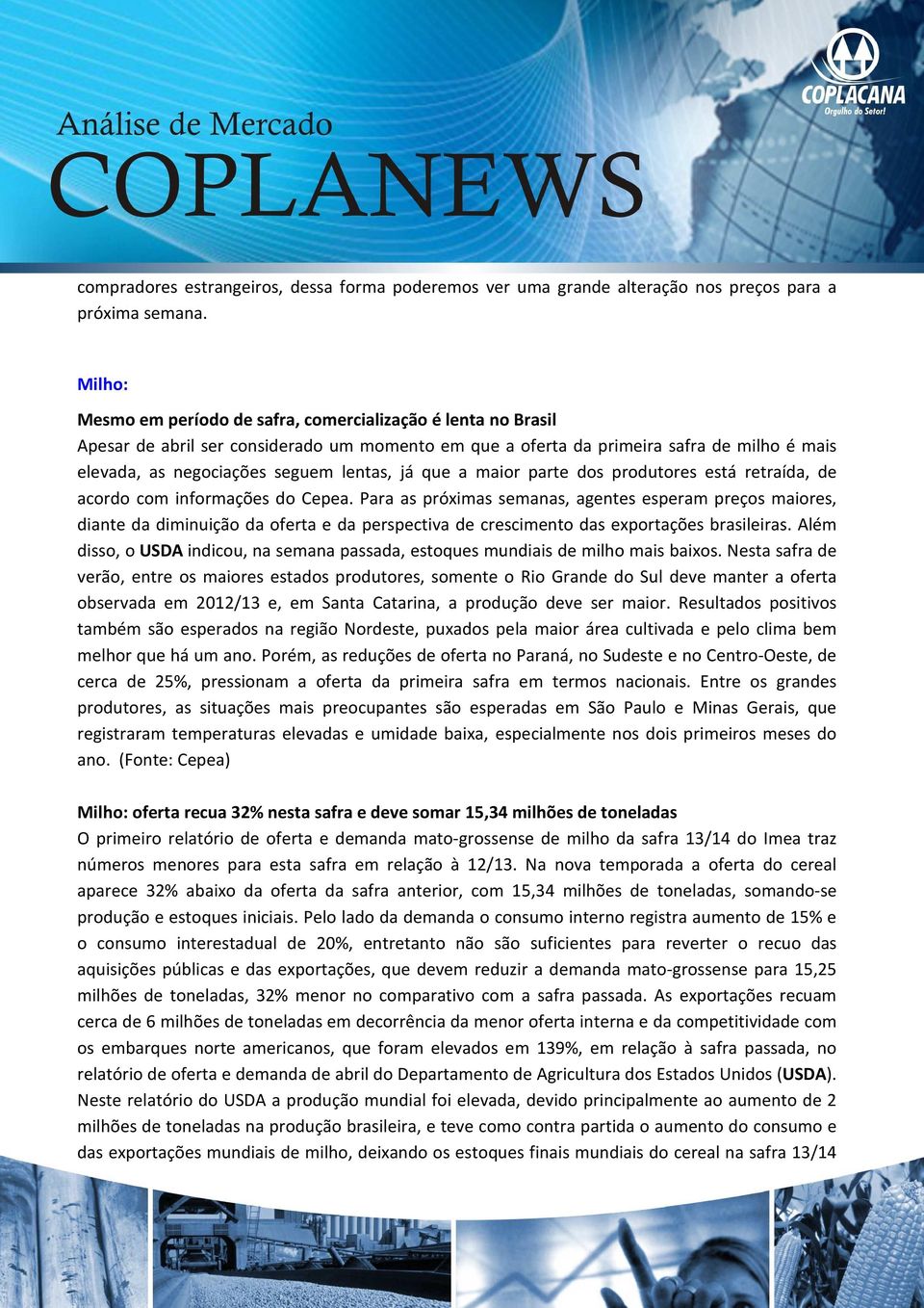 já que a maior parte dos produtores está retraída, de acordo com informações do Cepea.