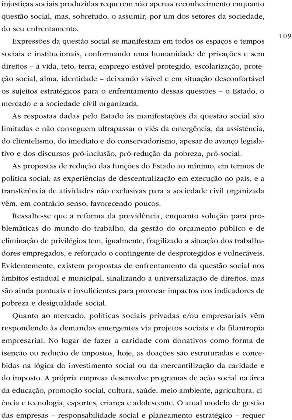 protegido, escolarização, proteção social, alma, identidade deixando visível e em situação desconfortável os sujeitos estratégicos para o enfrentamento dessas questões o Estado, o mercado e a