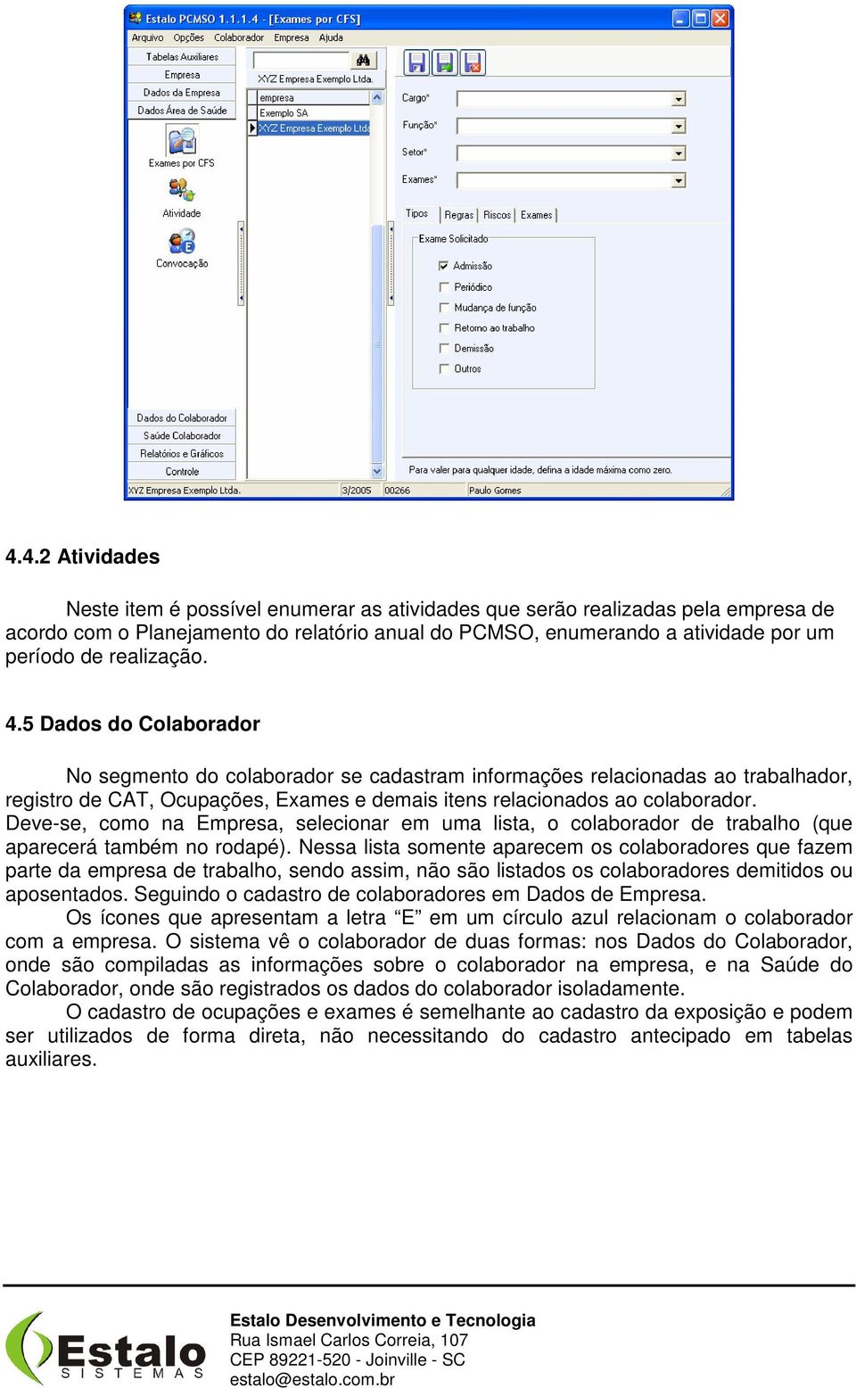 Deve-se, como na Empresa, selecionar em uma lista, o colaborador de trabalho (que aparecerá também no rodapé).