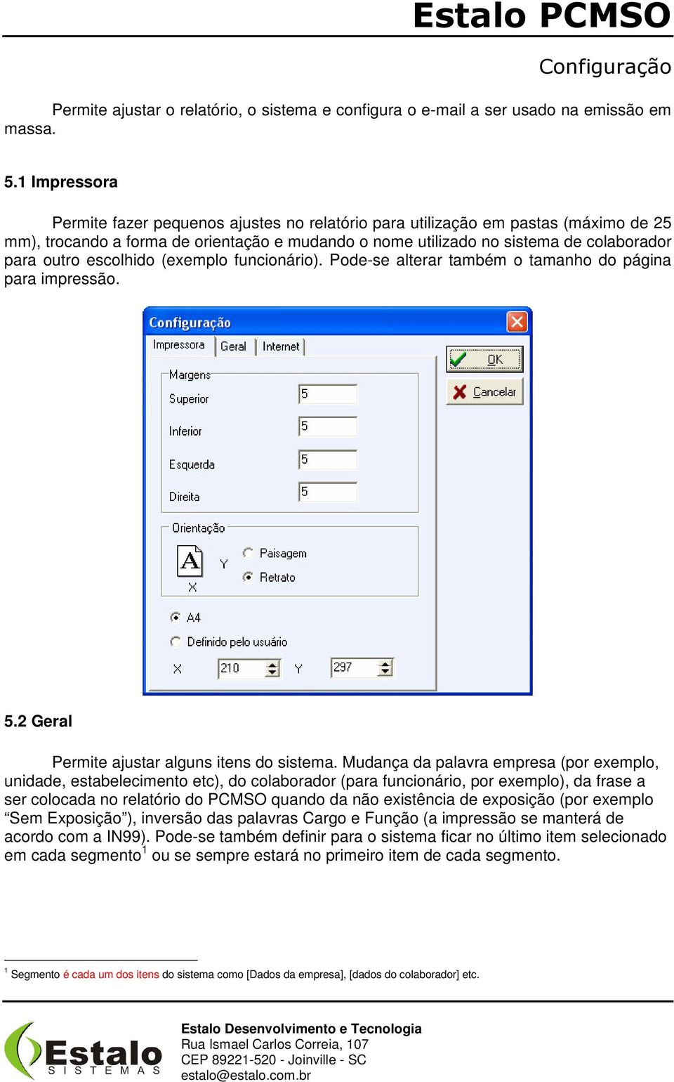 escolhido (exemplo funcionário). Pode-se alterar também o tamanho do página para impressão. 5.2 Geral Permite ajustar alguns itens do sistema.