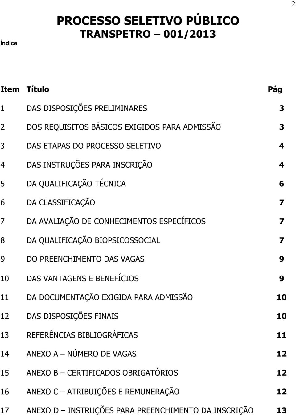 BIOPSICOSSOCIAL 7 9 DO PREENCHIMENTO DAS VAGAS 9 10 DAS VANTAGENS E BENEFÍCIOS 9 11 DA DOCUMENTAÇÃO EXIGIDA PARA ADMISSÃO 10 12 DAS DISPOSIÇÕES FINAIS 10 13 REFERÊNCIAS