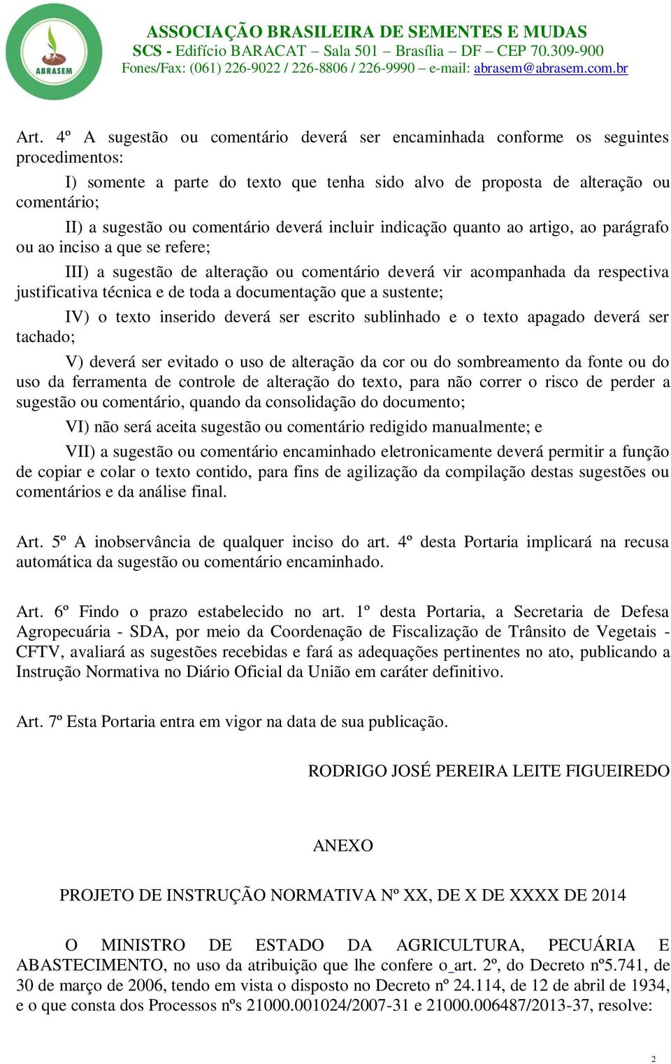 e de toda a documentação que a sustente; IV) o texto inserido deverá ser escrito sublinhado e o texto apagado deverá ser tachado; V) deverá ser evitado o uso de alteração da cor ou do sombreamento da