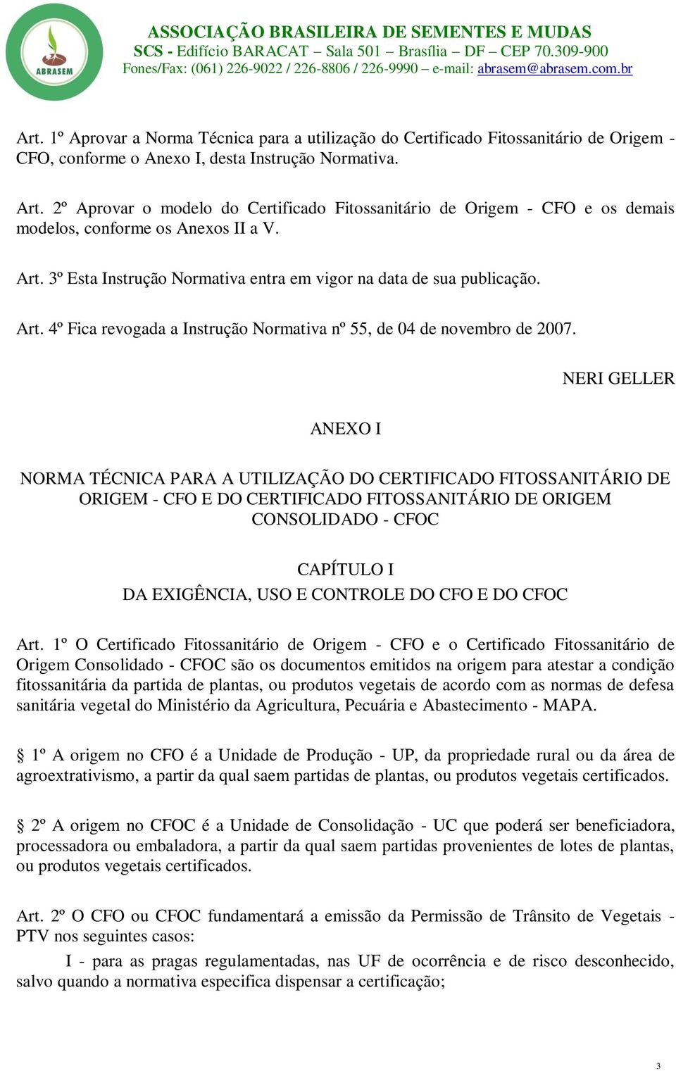 NERI GELLER ANEXO I NORMA TÉCNICA PARA A UTILIZAÇÃO DO CERTIFICADO FITOSSANITÁRIO DE ORIGEM - CFO E DO CERTIFICADO FITOSSANITÁRIO DE ORIGEM CONSOLIDADO - CFOC CAPÍTULO I DA EXIGÊNCIA, USO E CONTROLE