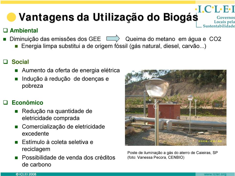 ..) Social Aumento da oferta de energia elétrica Indução à redução de doenças e pobreza Econômico Redução na quantidade de