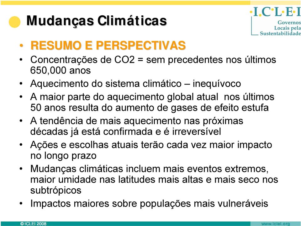 aquecimento nas próximas décadas já está confirmada e é irreversível Ações e escolhas atuais terão cada vez maior impacto no longo prazo Mudanças