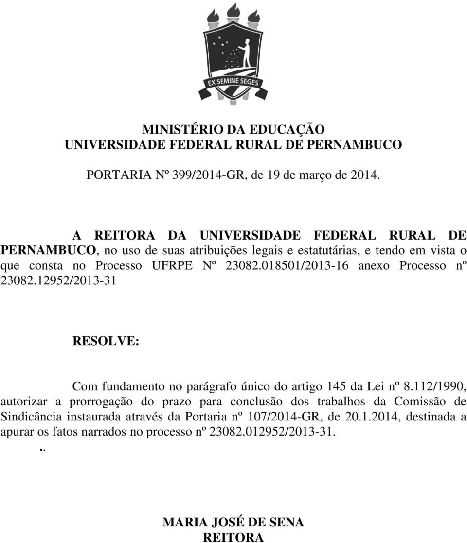 UFRPE Nº 23082.018501/2013-16 anexo Processo nº 23082.12952/2013-31 RESOLVE: Com fundamento no parágrafo único do artigo 145 da Lei nº 8.