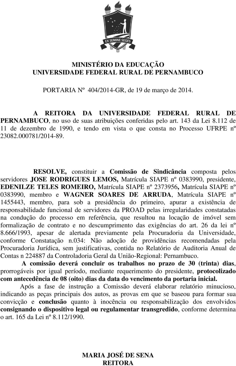 SIAPE nº 1455443, membro, para sob a presidência do primeiro, apurar a existência de responsabilidade funcional de servidores da PROAD pelas irregularidades constatadas na condução do processo em