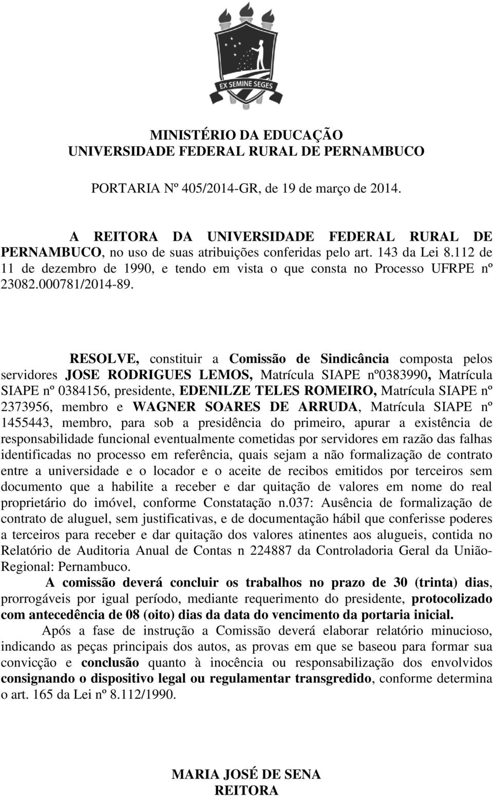 SIAPE nº 1455443, membro, para sob a presidência do primeiro, apurar a existência de responsabilidade funcional eventualmente cometidas por servidores em razão das falhas identificadas no processo em