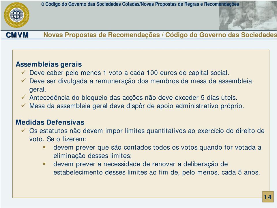 Mesa da assembleia geral deve dispôr de apoio administrativo próprio. Medidas Defensivas Os estatutos não devem impor limites quantitativos ao exercício do direito de voto.