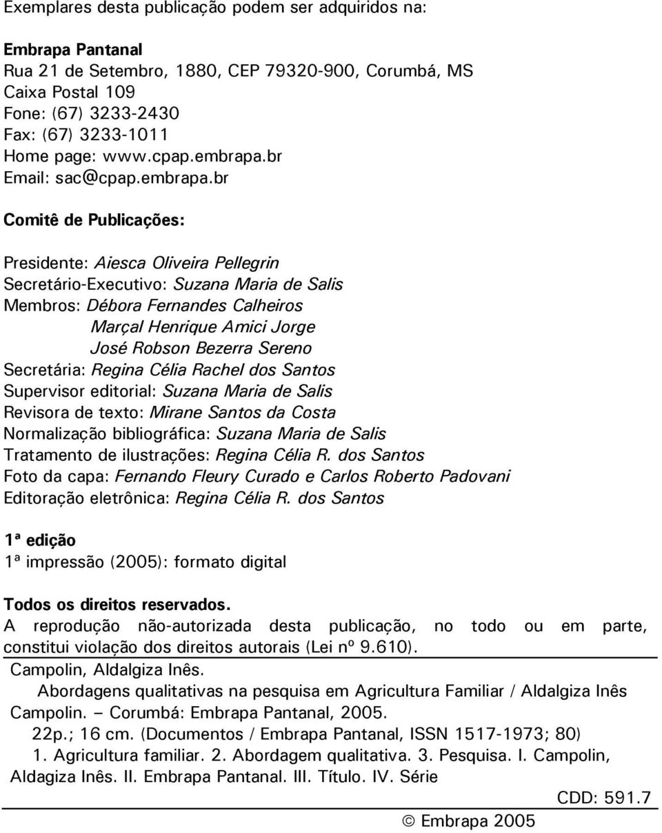 br Email: sac@br Comitê de Publicações: Presidente: Aiesca Oliveira Pellegrin Secretário-Executivo: Suzana Maria de Salis Membros: Débora Fernandes Calheiros Marçal Henrique Amici Jorge José Robson