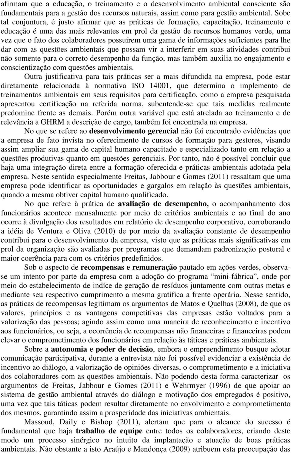 colaboradores possuírem uma gama de informações suficientes para lhe dar com as questões ambientais que possam vir a interferir em suas atividades contribui não somente para o correto desempenho da