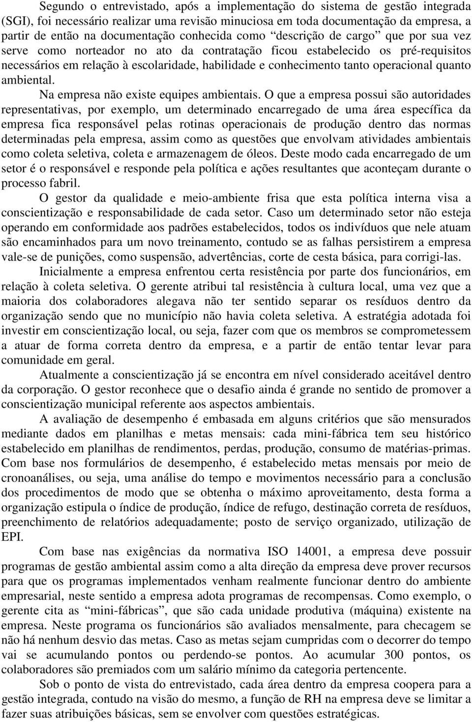 tanto operacional quanto ambiental. Na empresa não existe equipes ambientais.