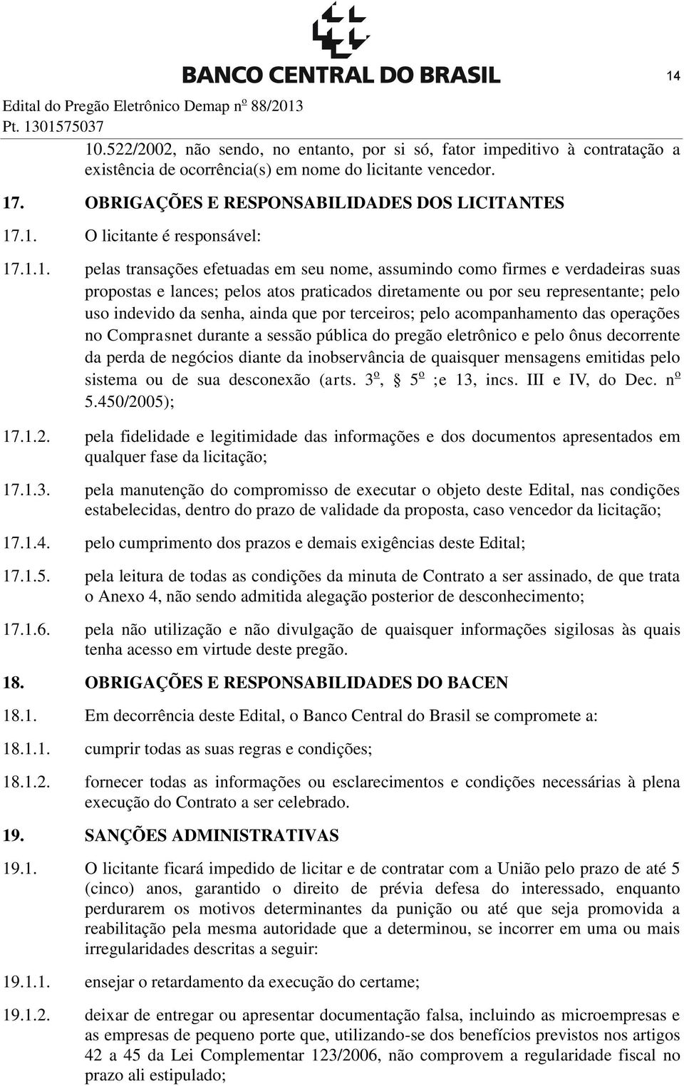 atos praticados diretamente ou por seu representante; pelo uso indevido da senha, ainda que por terceiros; pelo acompanhamento das operações no Comprasnet durante a sessão pública do pregão