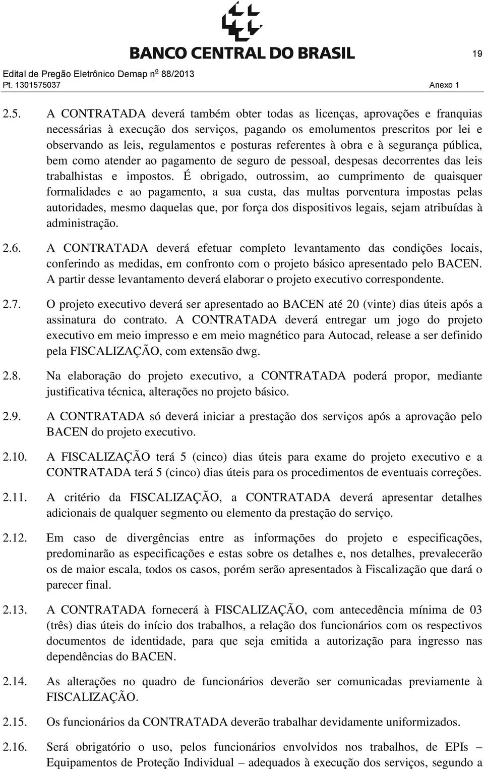 regulamentos e posturas referentes à obra e à segurança pública, bem como atender ao pagamento de seguro de pessoal, despesas decorrentes das leis trabalhistas e impostos.