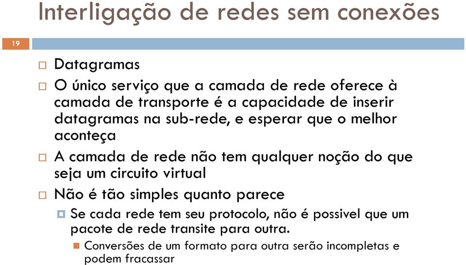 tem qualquer noção do que seja um circuito virtual Não é tão simples quanto parece Se cada rede tem seu protocolo,