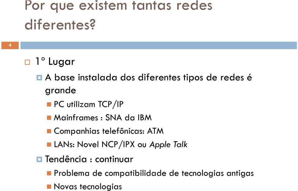 utilizam TCP/IP Mainframes : SNA da IBM Companhias telefônicas: ATM LANs: