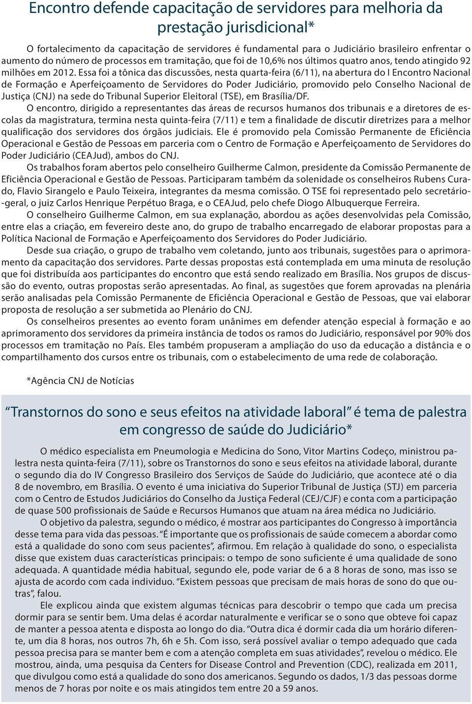 Essa foi a tônica das discussões, nesta quarta-feira (6/11), na abertura do I Encontro Nacional de Formação e Aperfeiçoamento de Servidores do Poder Judiciário, promovido pelo Conselho Nacional de