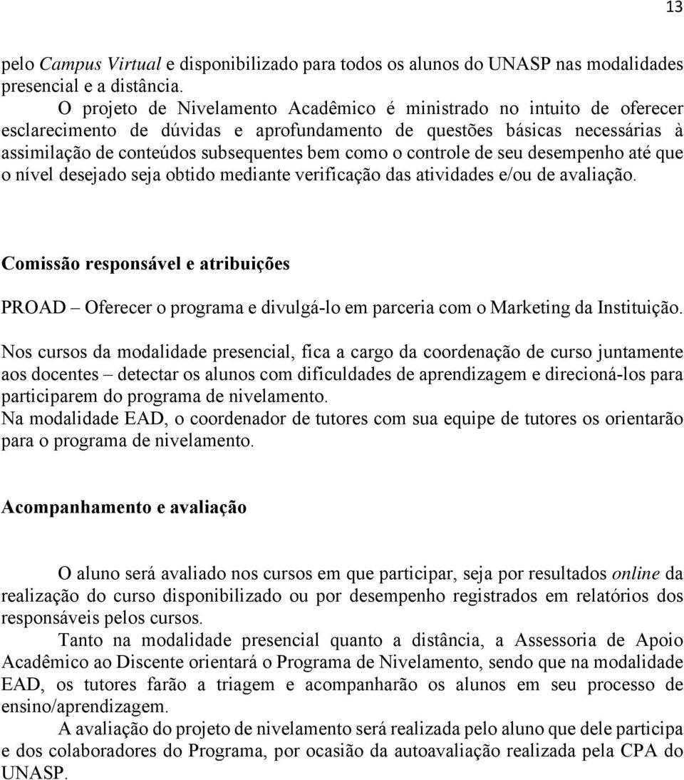 controle de seu desempenho até que o nível desejado seja obtido mediante verificação das atividades e/ou de avaliação.