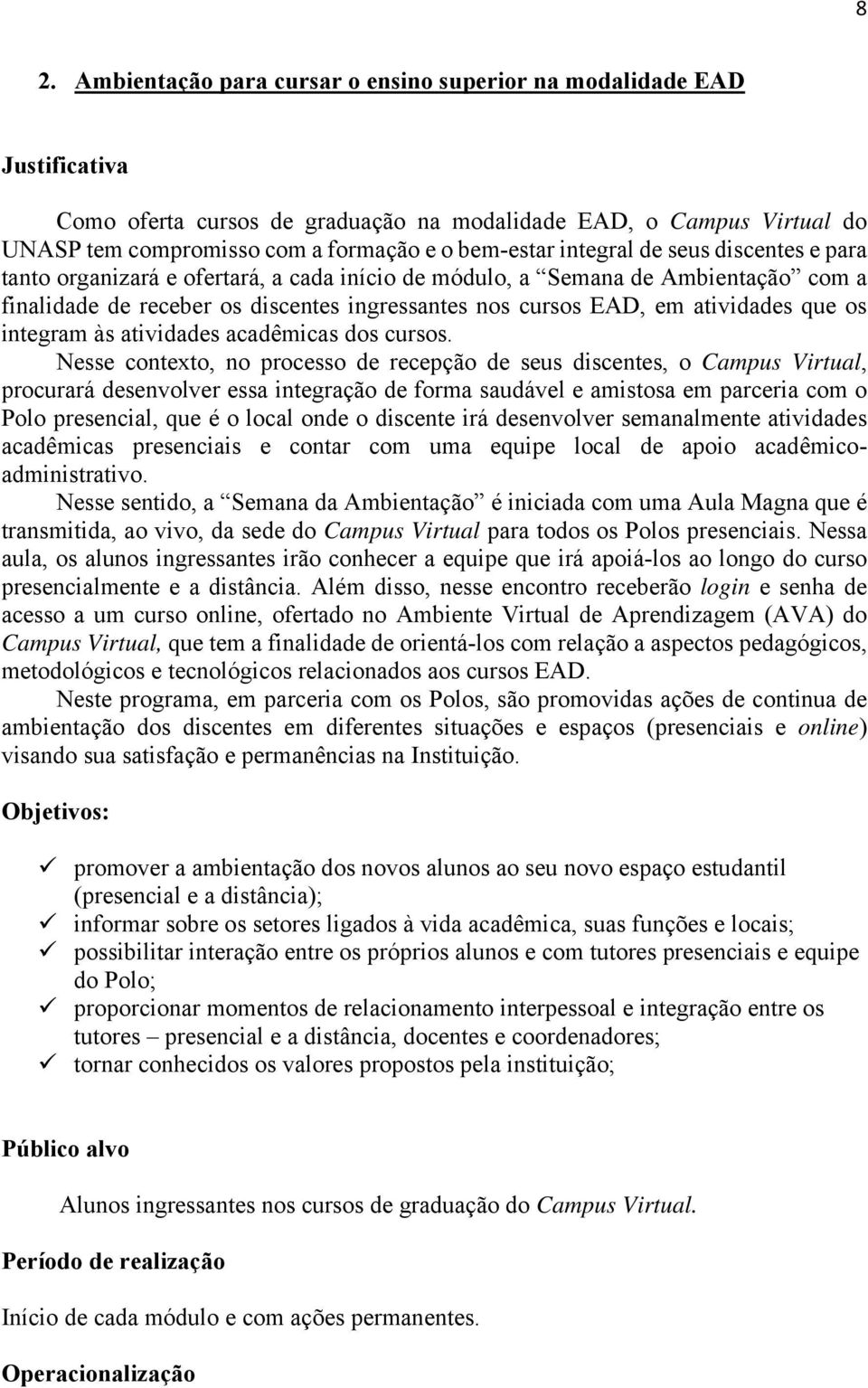 atividades que os integram às atividades acadêmicas dos cursos.