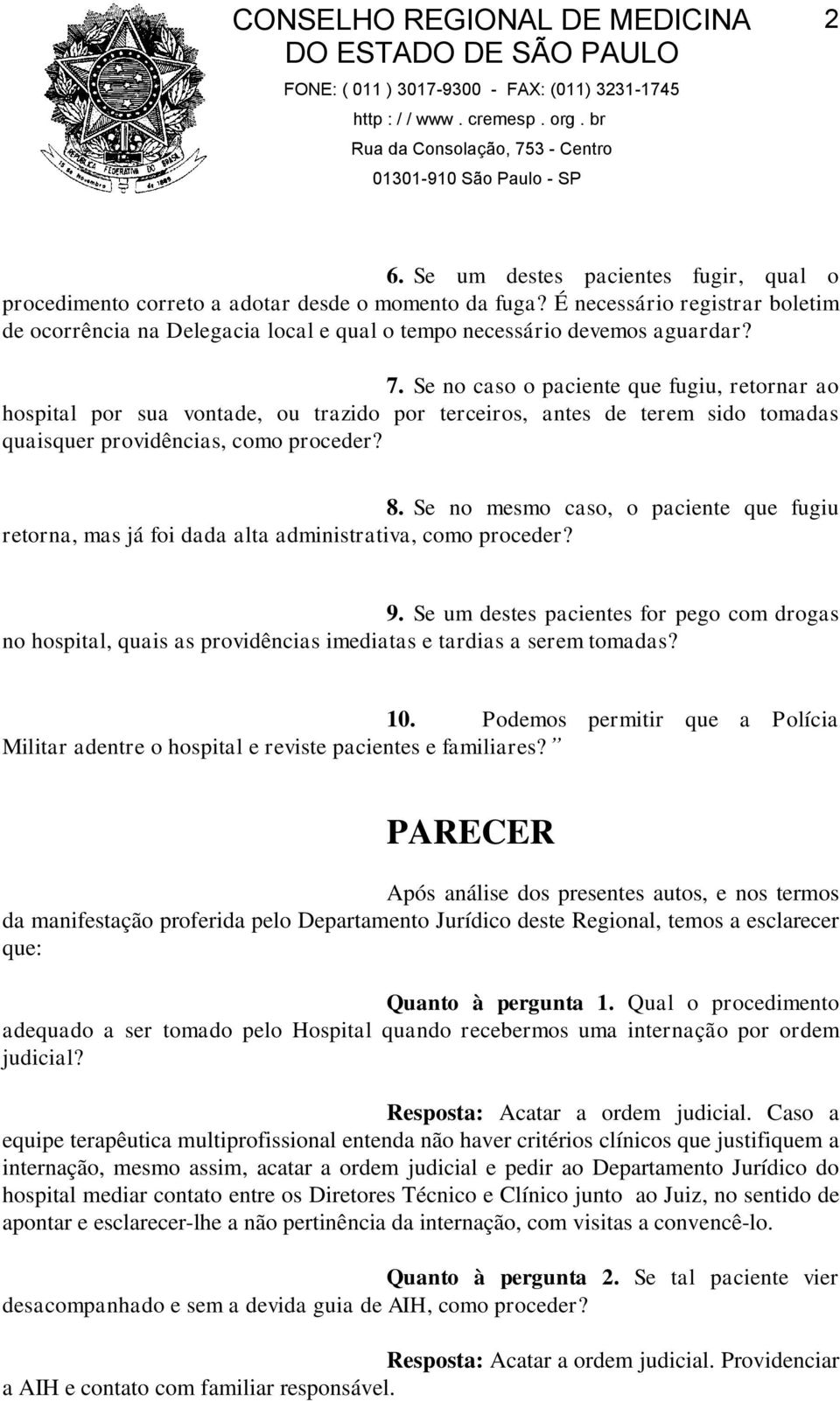 Se no caso o paciente que fugiu, retornar ao hospital por sua vontade, ou trazido por terceiros, antes de terem sido tomadas quaisquer providências, como proceder? 8.