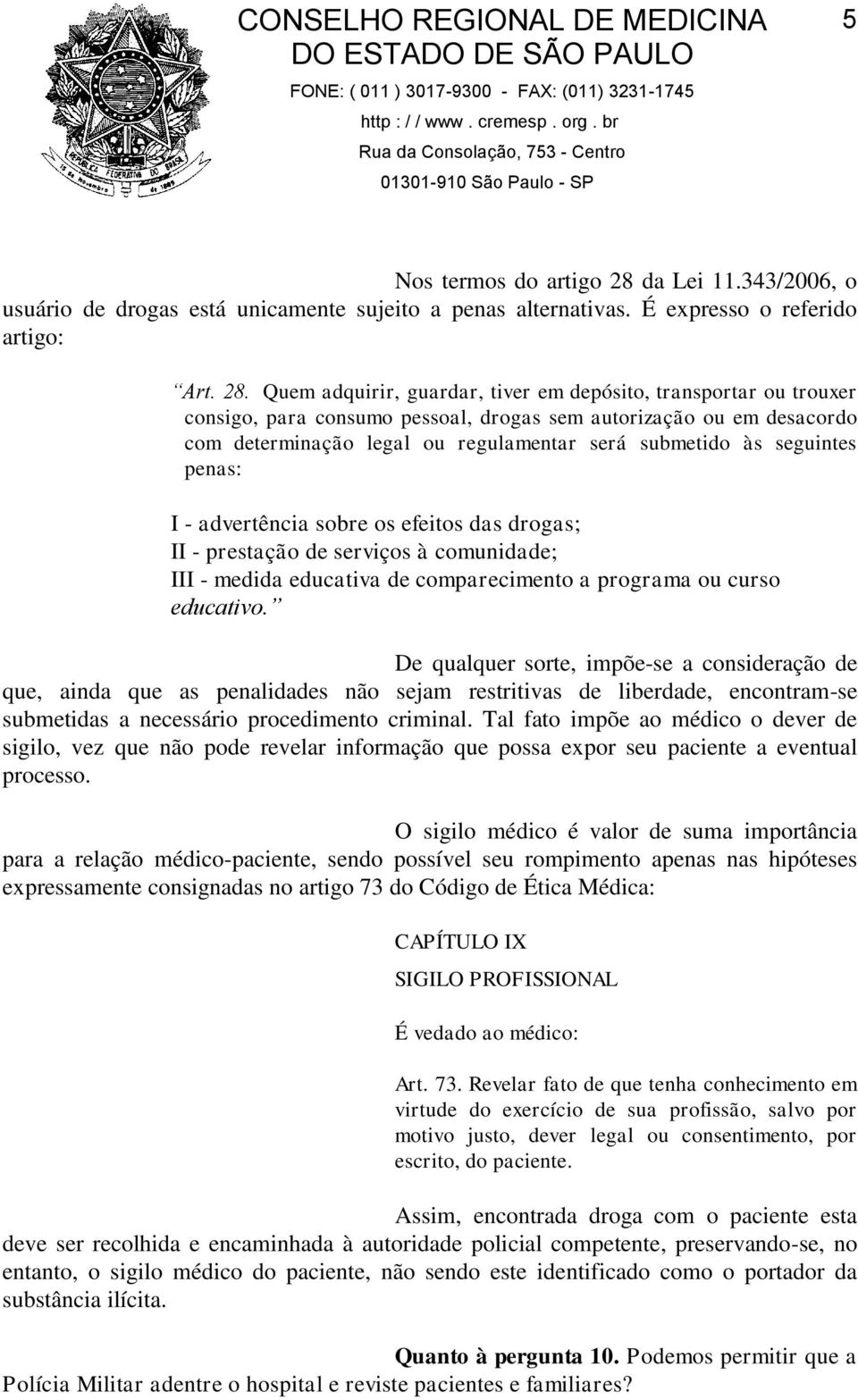 Quem adquirir, guardar, tiver em depósito, transportar ou trouxer consigo, para consumo pessoal, drogas sem autorização ou em desacordo com determinação legal ou regulamentar será submetido às