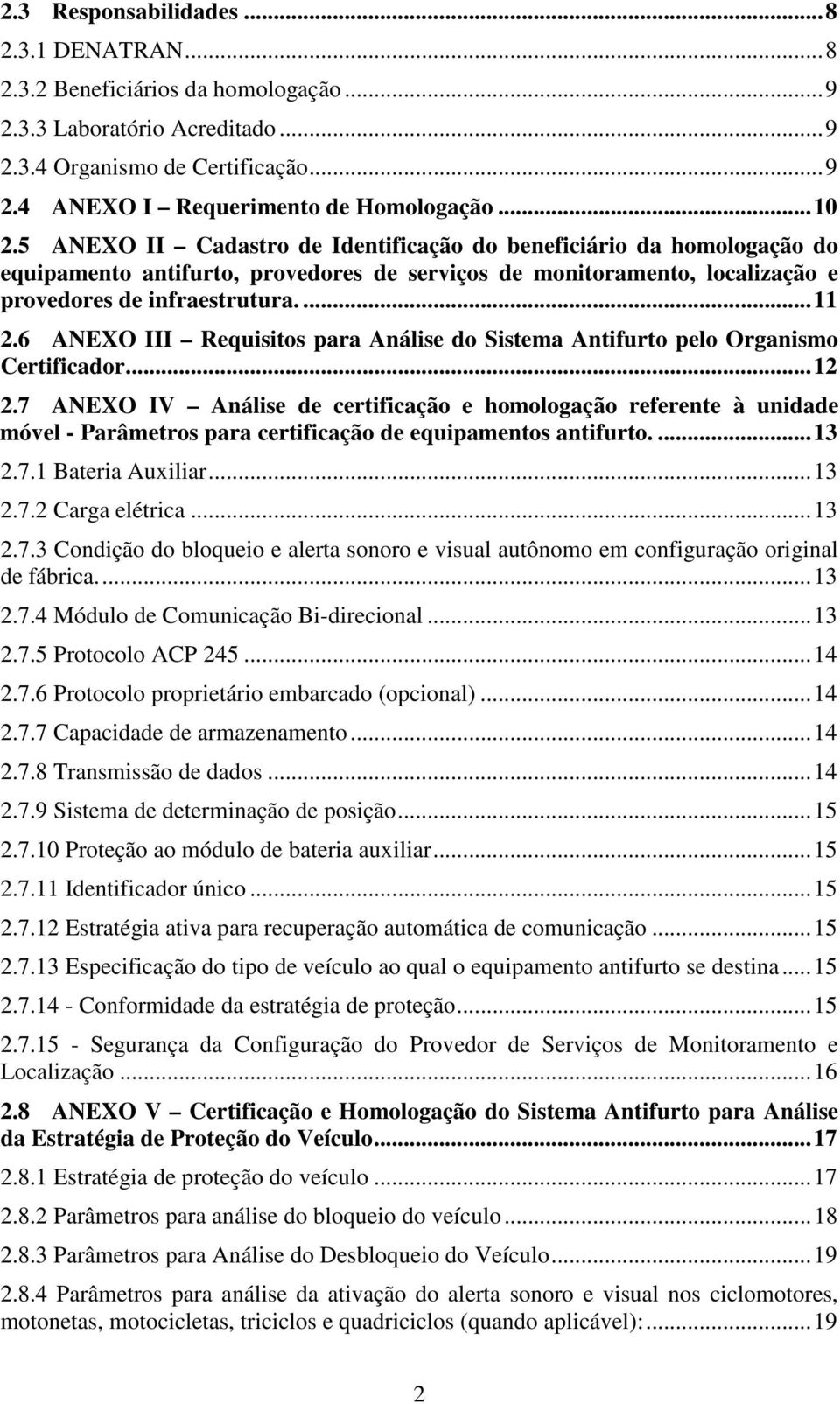 6 ANEXO III Requisitos para Análise do Sistema Antifurto pelo Organismo Certificador...12 2.