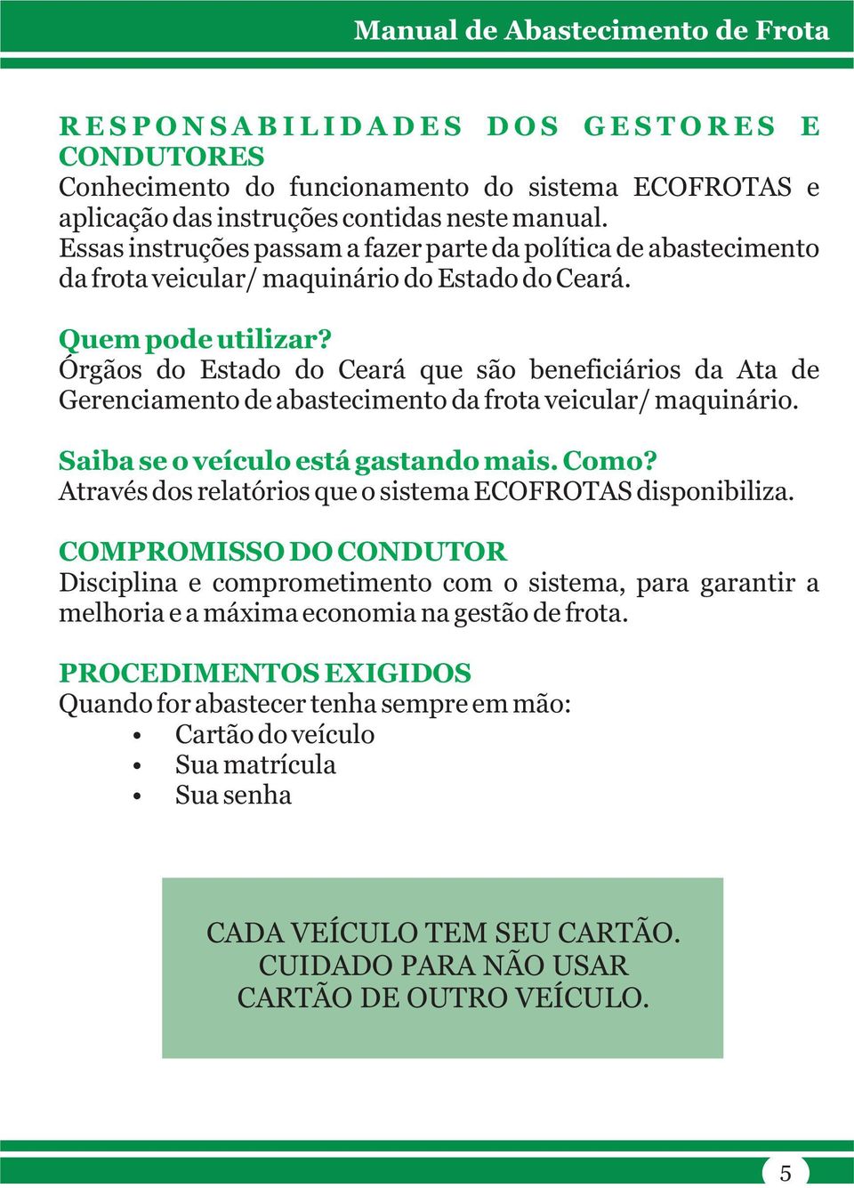 Órgãos do Estado do Ceará que são beneficiários da Ata de Gerenciamento de abastecimento da frota veicular/ maquinário. Saiba se o veículo está gastando mais. Como?