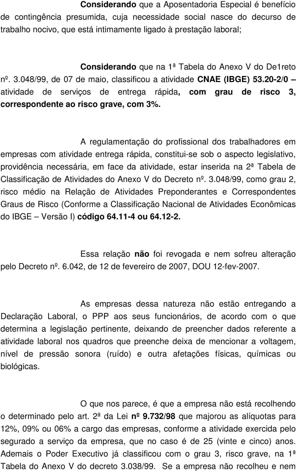 20-2/0 atividade de serviços de entrega rápida, com grau de risco 3, correspondente ao risco grave, com 3%.