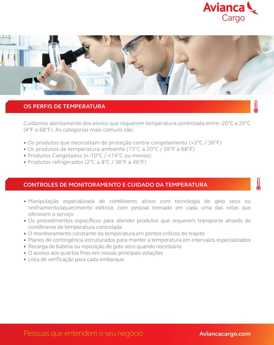 <14 C ou menos) Produtos refrigerados (2 C a 8 C / 36 F a 46 F) CONTROLES DE MONITORAMENTO E CUIDADO DA TEMPERATURA Manipulação especializada de contêineres ativos com tecnologia de gelo seco ou