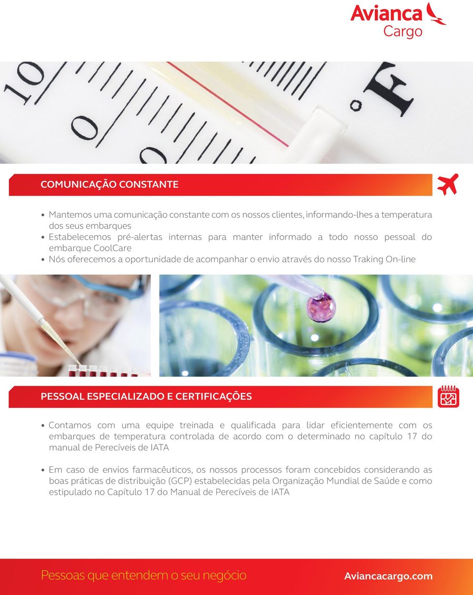 qualificada para lidar eficientemente com os embarques de temperatura controlada de acordo com o determinado no capítulo 17 do manual de Perecíveis de IATA Em caso de envios farmacêuticos, os