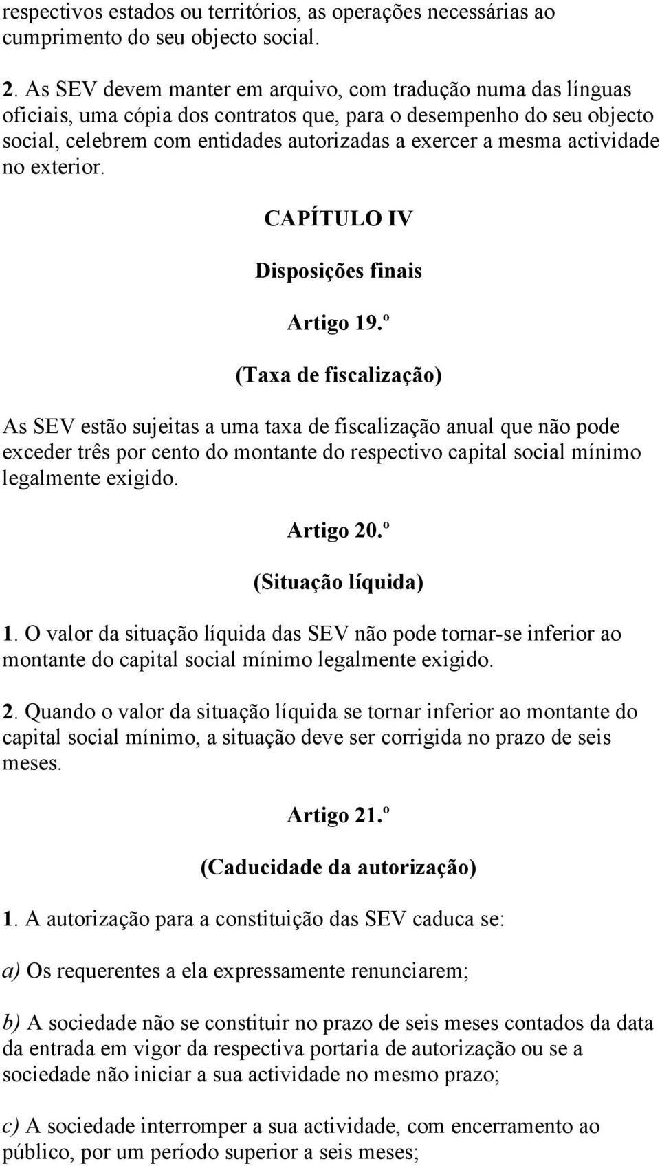 actividade no exterior. CAPÍTULO IV Disposições finais Artigo 19.